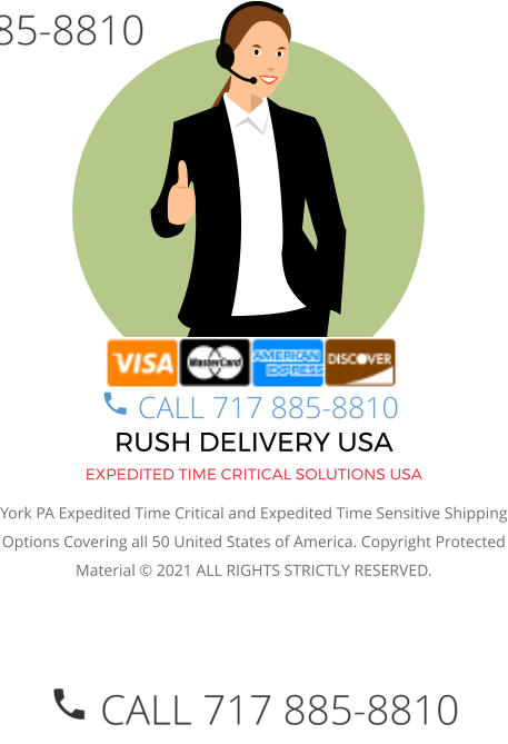 RUSH DELIVERY USA EXPEDITED TIME CRITICAL SOLUTIONS USA York PA Expedited Time Critical and Expedited Time Sensitive Shipping Options Covering all 50 United States of America. Copyright Protected Material © 2021 ALL RIGHTS STRICTLY RESERVED.