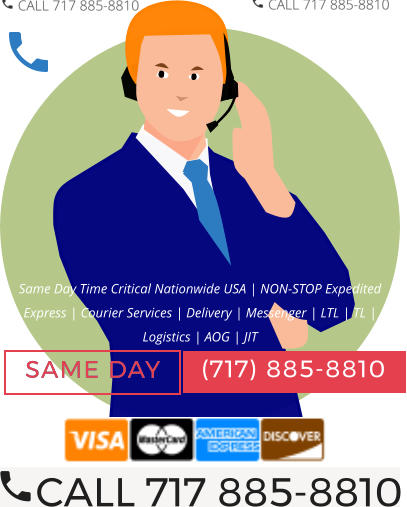 Same Day Time Critical Nationwide USA | NON-STOP Expedited Express | Courier Services | Delivery | Messenger | LTL | TL | Logistics | AOG | JIT (717) 885-8810 SAME DAY CALL 717 885-8810  (717) 885-8810 SAME DAY